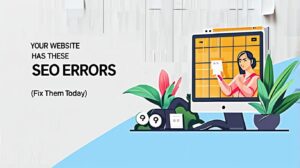 Your Website Has These SEO Errors (Fix Them Today)